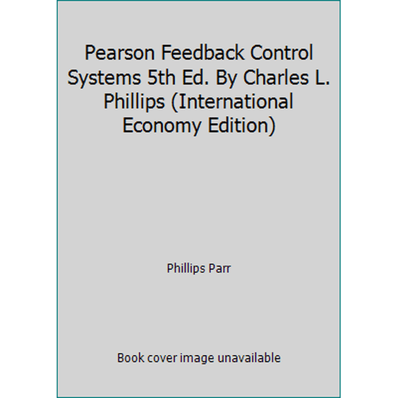 Pre-Owned Pearson Feedback Control Systems 5th Ed. By Charles L. Phillips (International Economy Edition) (Paperback) 9332507600 9789332507609