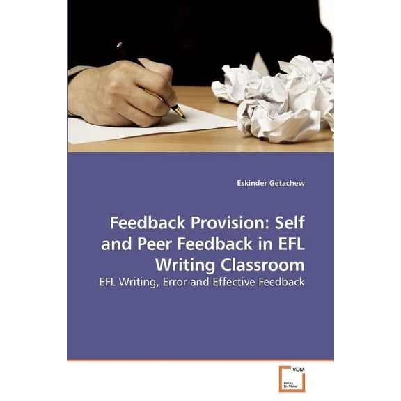 Feedback Provision: Self and Peer Feedback in EFL Writing Classroom (Paperback)