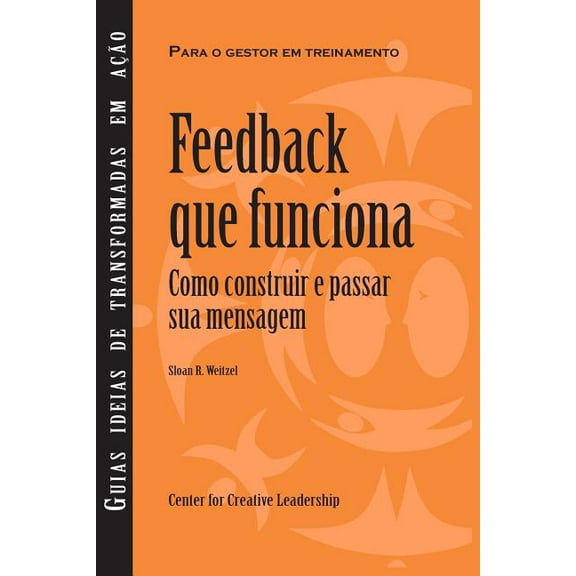 Feedback That Works : How to Build and Deliver Your Message, First Edition (Brazilian Portuguese) (Paperback)
