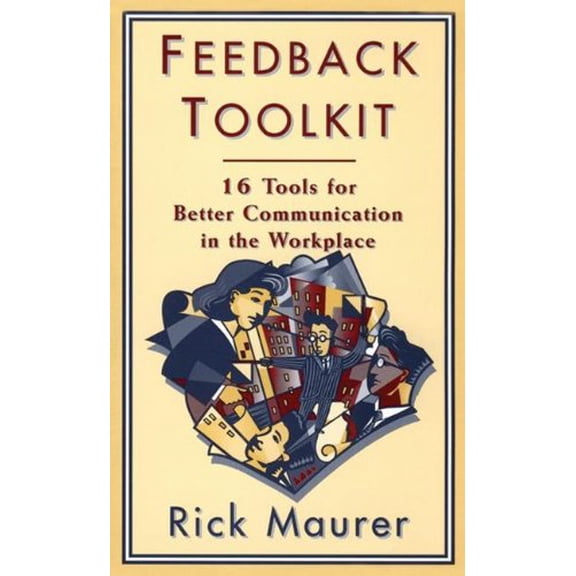 Pre-Owned Feedback Toolkit: 16 Tools for Better Communication in the Workplace, Second Edition (Paperback) 1563270560 9781563270567