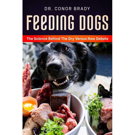 Feeding Dogs Dry Or Raw? The Science Behind The Debate, (Hardcover)