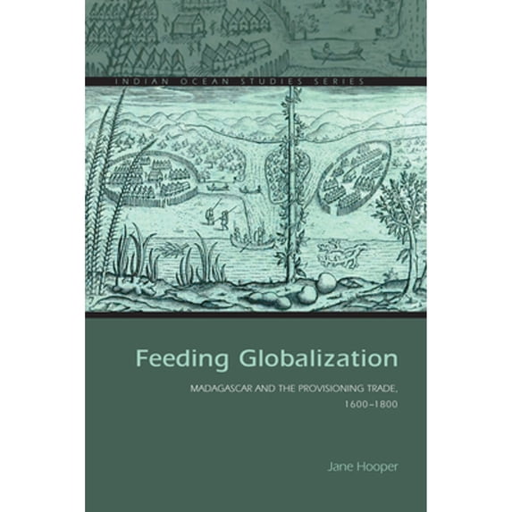 Pre-Owned Feeding Globalization: Madagascar and the Provisioning Trade, 1600-1800 (Paperback) 0821422545 9780821422540