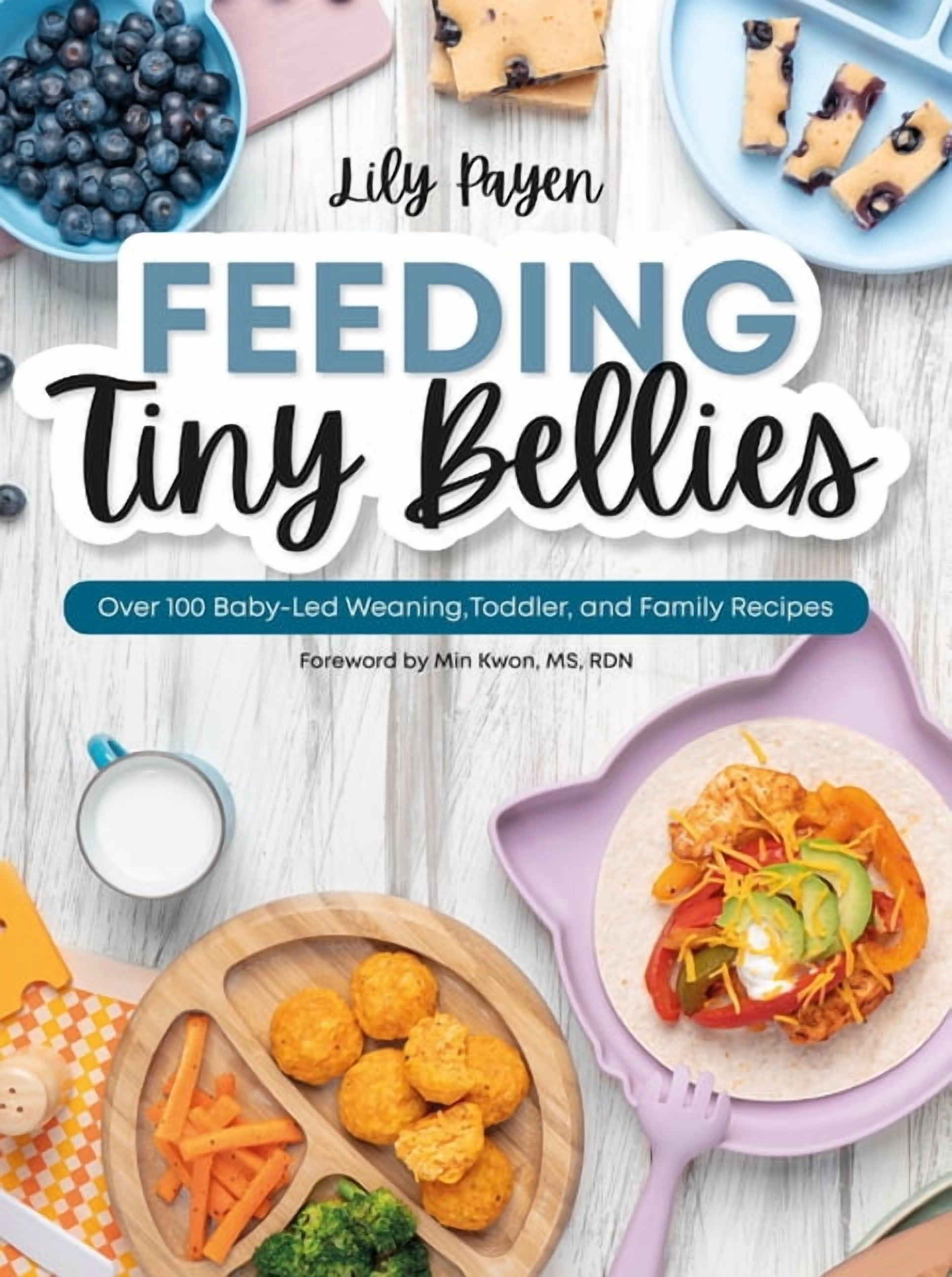 Feeding Tiny Bellies: Over 100 Baby-Led Weaning, Toddler, and