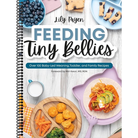 Feeding Tiny Bellies: Over 100 Baby-Led Weaning, Toddler, and Family Recipes: A Cookbook (Spiral-bound)