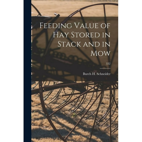 Feeding Value of Hay Stored in Stack and in Mow; 332, (Paperback)