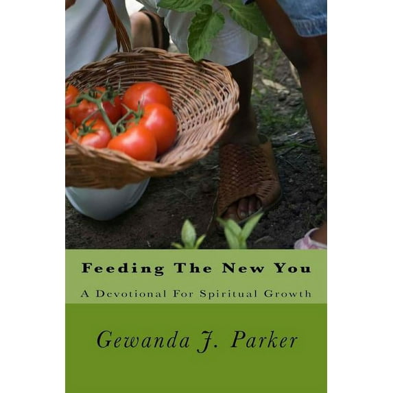 Feeding The New You: A Devotional For Spiritual Growth (Paperback) by Gewanda Johnson Parker