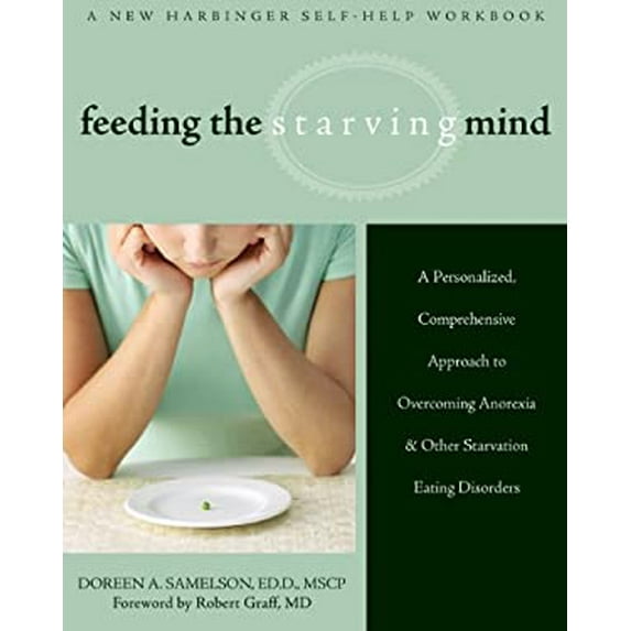 Pre-Owned Feeding the Starving Mind: A Personalized, Comprehensive Approach to Overcoming Anorexia and Other Starvation Eating Disorders (Paperback) 1572245840 9781572245846