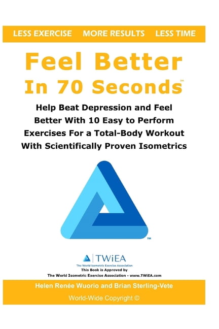 Feel Better In 70 Seconds: Help Beat Depression and Feel Better With 10 Easy to Perform Exercises For a Total-Body Worko, (Paperback)