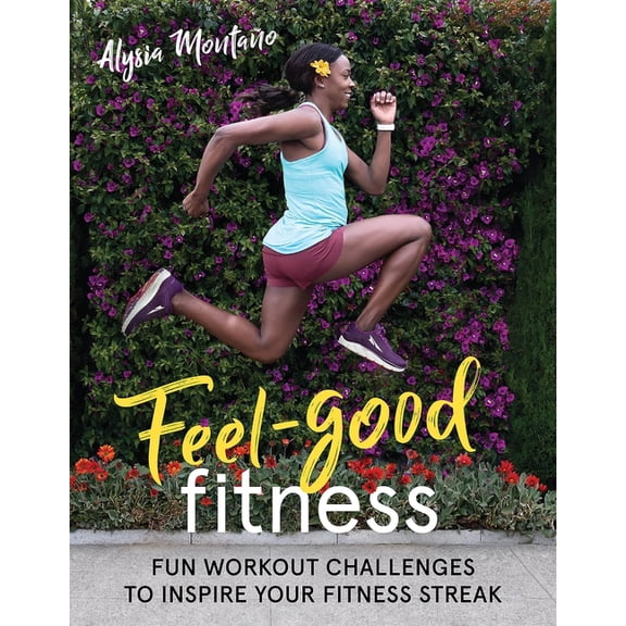Feel-Good Fitness: Fun Workout Challenges to Inspire Your Fitness Streak, (Paperback)