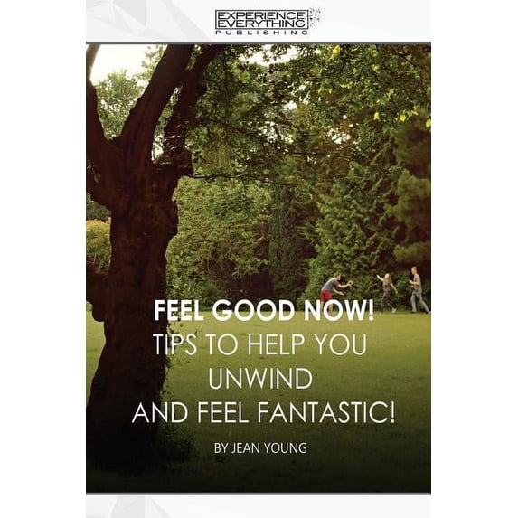 Feel Good Now: Tips to Help You Unwind and Feel Fantastic! (Paperback)