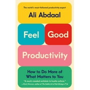 Feel-Good Productivity How to Do More of What Matters to You Hardcover