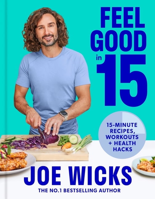 Feel Good in 15: 15-Minute Recipes, Workouts + Health Hacks, (Hardcover ...