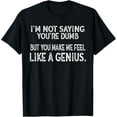 thumbnail image 1 of Feel Like A Genius Dumb Quote Graphic Funny Sarcastic T-Shirt, 1 of 4