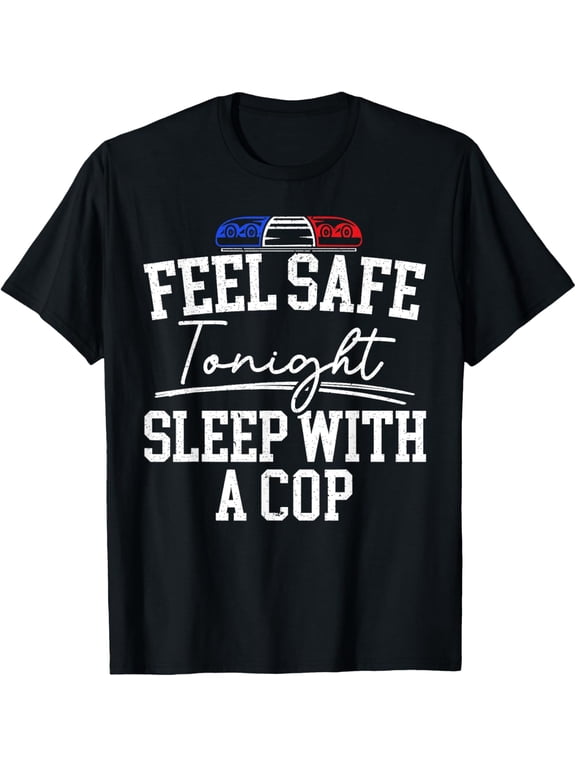 Feel Safe Tonight Sleep With A Cop Funny Police Officer T-Shirt