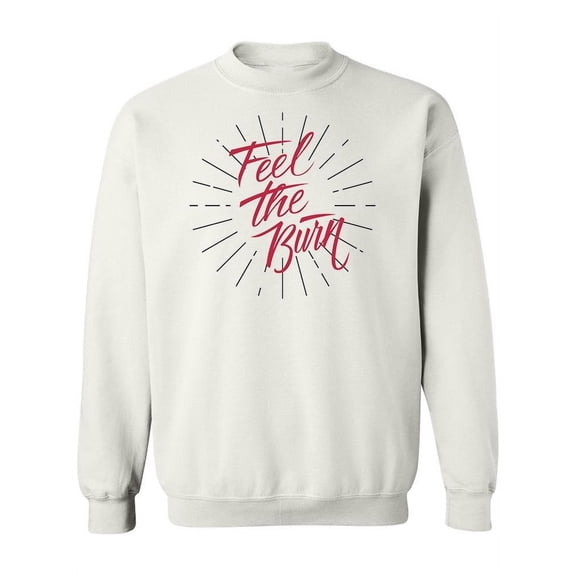 Feel The Burn Motivation Quote Sweatshirt Women -Image by Shutterstock, Female x-Large