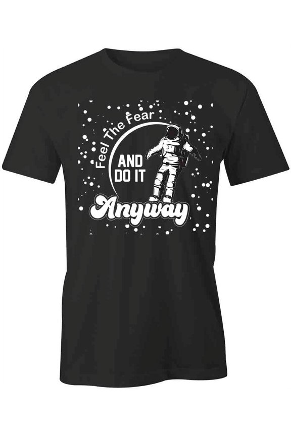 Feel The Fear T-Shirt | Cool Quote Black Tee Gift