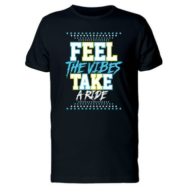 Feel The Vibes Take A Ride Quote Tee Men's -Image by Shutterstock