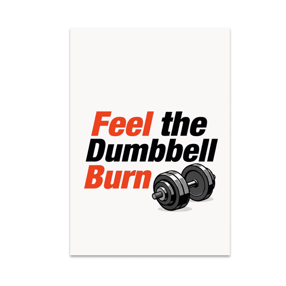 Feel the Dumbbell Burn Wall Art - Fitness Enthusiast - 13x19 Poster Print