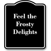 Feel the Frosty Delights BLACK Aluminum Composite Sign Aluminum Composite Sign 15''x18''