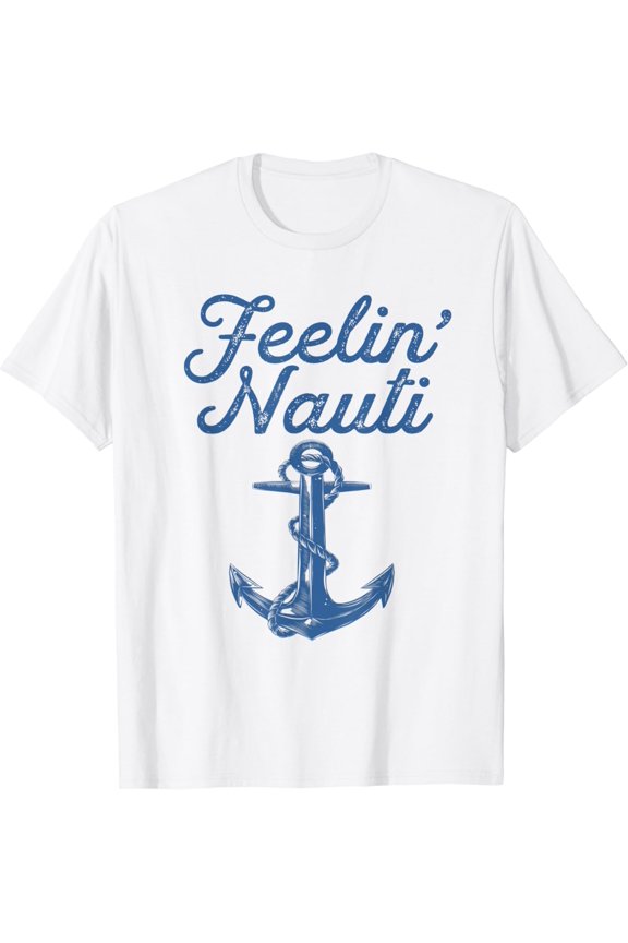 Feelin Nauti Sailing Boating Nautical Lake Sailor T-Shirt
