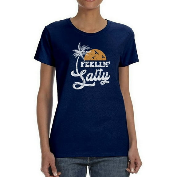 Feelin' Salty  Women T-Shirt, Female Medium