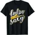 thumbnail image 1 of Feelin Saxy Funny Sax Player Feeling Sexy Creative Musician T-Shirt, 1 of 3