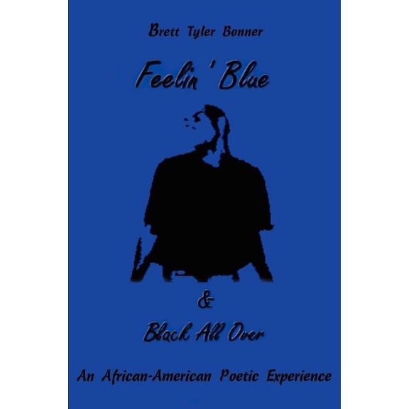 Feelin' Blue & Black All Over: An African-American Poetic Experience, (Paperback)