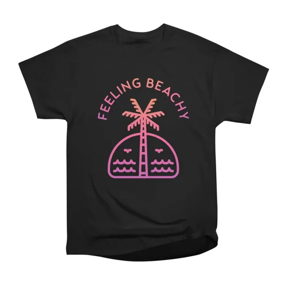 Feeling Beachy T-Shirt Tee Gift For Him Merch For Her Apparel For Friend