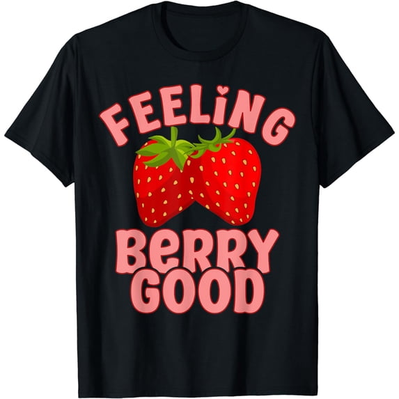 Feeling Berry Good Strawberry Festival Farmer Strawberries T-Shirt