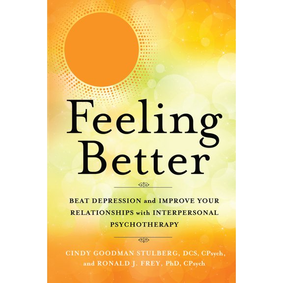 Feeling Better: Beat Depression and Improve Your Relationships with Interpersonal Psychotherapy (Paperback)
