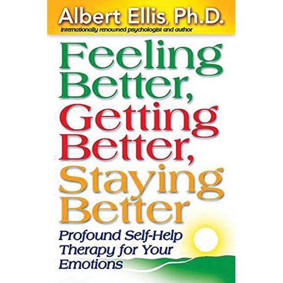 Pre-Owned Feeling Better, Getting Better, Staying Better : Profound Self-Help Therapy for Your Emotions (Paperback)