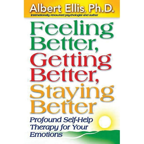 Feeling Better, Getting Better, Staying Better : Profound Self-Help Therapy for Your Emotions (Paperback)