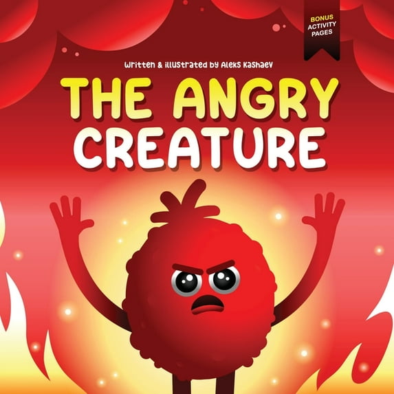 Feeling Creatures The Angry Creature: A Children's Picture Book About Managing Anger, Feelings and Controlling Emotions (Feeling Creatures, Book 1, (Paperback)