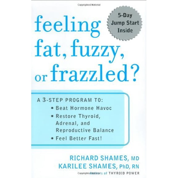 Pre-Owned Feeling Fat, Fuzzy, or Frazzled?: A 3-Step Program To: Beat Hormone Havoc, Restore Thyroid, Adrenal, and Reproductive Balance, and Feel Better Fast! (Hardcover) 159463002X 9781594630026