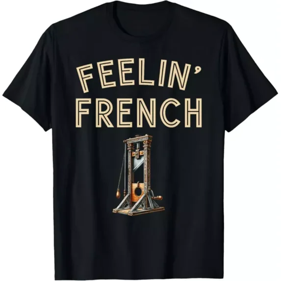 Feeling French Funny Vintage Guillotine French T-Shirt Unisex S-5XL Hot Trending Shirt, Vintage Birthday Gift