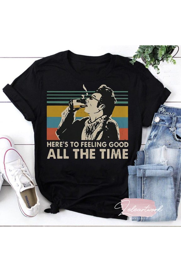 Feeling Good All The Time Funny Sitcom Neighbor Quote Graphic Tee Top,for unisex up to 5XL