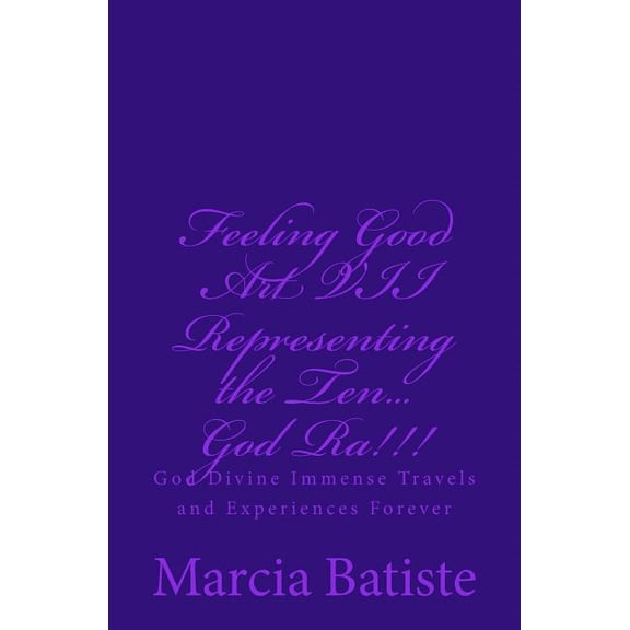 Feeling Good Art VII Representing the Ten...God Ra!!!: God Divine Immense Travels and Experiences Forever, (Paperback)