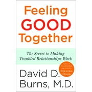DAVID D BURNS Feeling Good Together : The Secret to Making Troubled Relationships Work (Paperback)