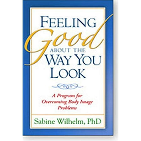 Pre-Owned Feeling Good about the Way You Look : A Program for Overcoming Body Image Problems (Paperback)