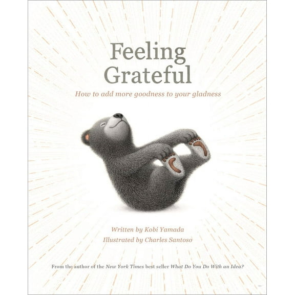 Feeling Grateful: How to Add More Goodness to Your Gladness, (Hardcover)