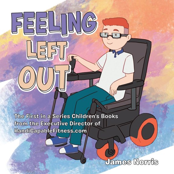 Feeling Left Out: The First in a Series Children's Books from the Executive Director of Handicapablefitness.Com, (Paperback)