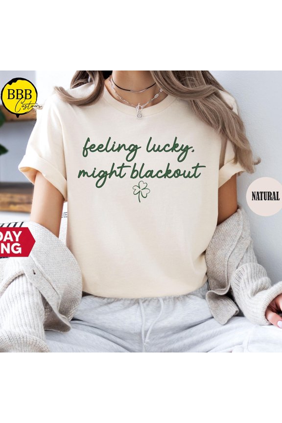 Feeling Lucky Might Blackout Shirt St Patricks Day Tee Drinker Gift