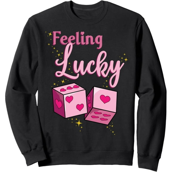 Feeling Lucky Valentines Day Dice Men Women Sweatshirt