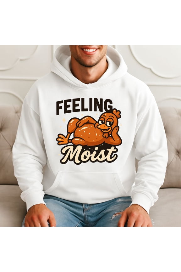 Feeling Moist Funny Chicken Meme Hoodie
