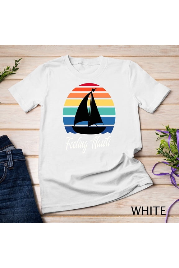 Feeling Nauti - Funny Sailing Sailboat Sail Boating Captain Unisex T-shirt