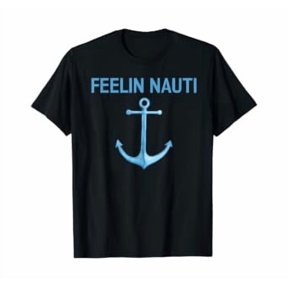 Feeling Nauti Sailing Boating T Shirt Gift