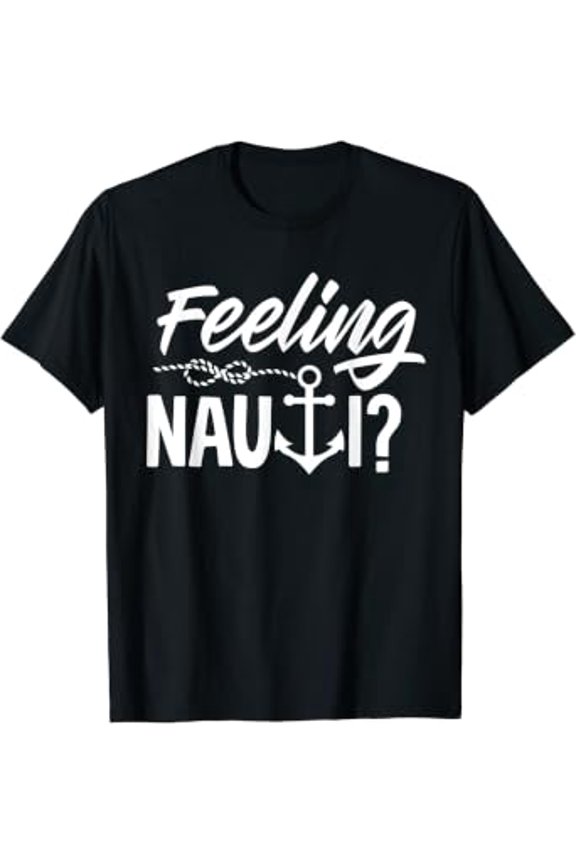 Feeling Nauti Sailing Pun T-Shirt