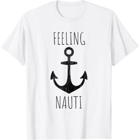 Feeling Nauti Shirt - Funny Nautical T-shirt