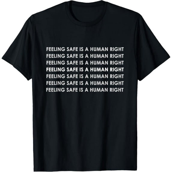Feeling Safe Human Right Quote Unisex Graphic Cotton Casual T-Shirt