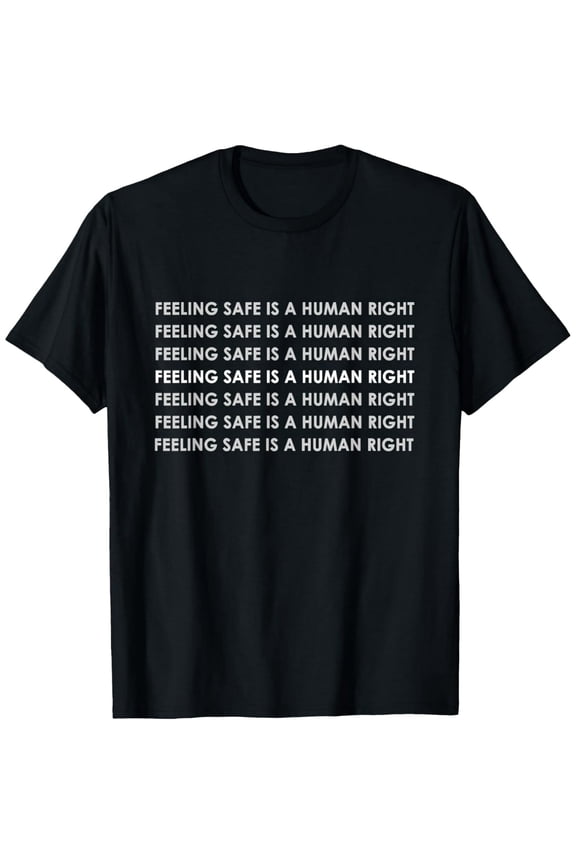 Feeling Safe Human Right Quote Unisex Graphic Cotton Casual T-Shirt